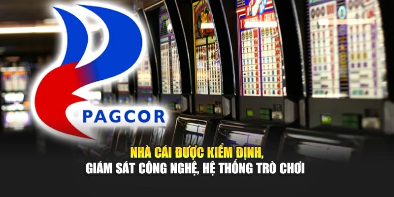 Nhà cái được kiểm định, giám sát công nghệ, hệ thống trò chơi