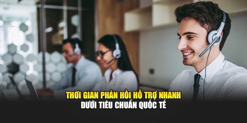 Thời gian phản hồi hỗ trợ nhanh dưới tiêu chuẩn quốc tế